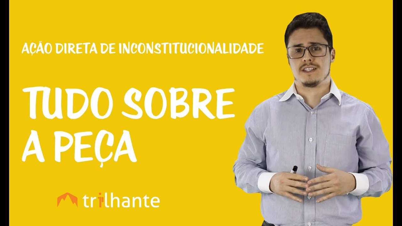 Ação Direta de Inconstitucionalidade -  Tudo sobre a Peça