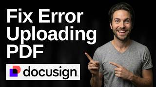 How To Fix DocuSign Error Uploading PDF (2026 Easy Guide)