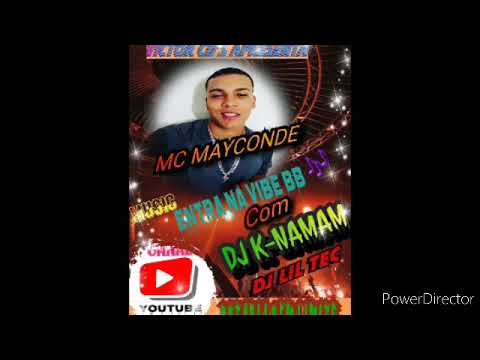 MC MAYCONDE-SUCESSO -(MUSICA NOVA-ENTRA NA VIBE BB) COM #DJ K-NAMAM & DJ LIL TEC