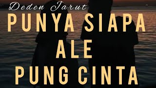 Download lagu Punya Siapa Ale Pung Cinta Deden Jarut Cover mp3