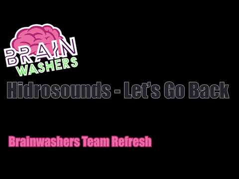 Hidrosounds - Let's Go Back (BrainWashers team REFRESH 2018)