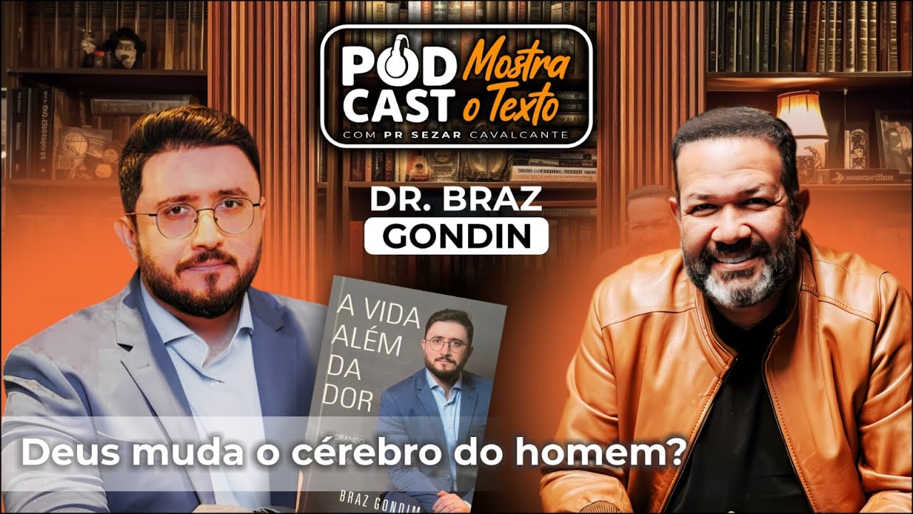 DEUS MUDA O CÉREBRO DO HOMEM? COM DR. BRAZ GODIN E PR SEZAR CAVALCANTE - MOSTRA O TEXTO
