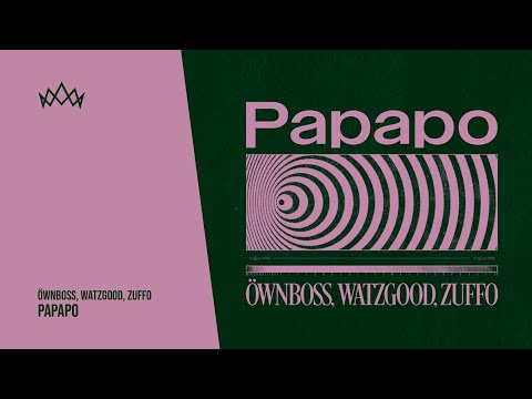 Öwnboss, Watzgood, Zuffo - Papapo