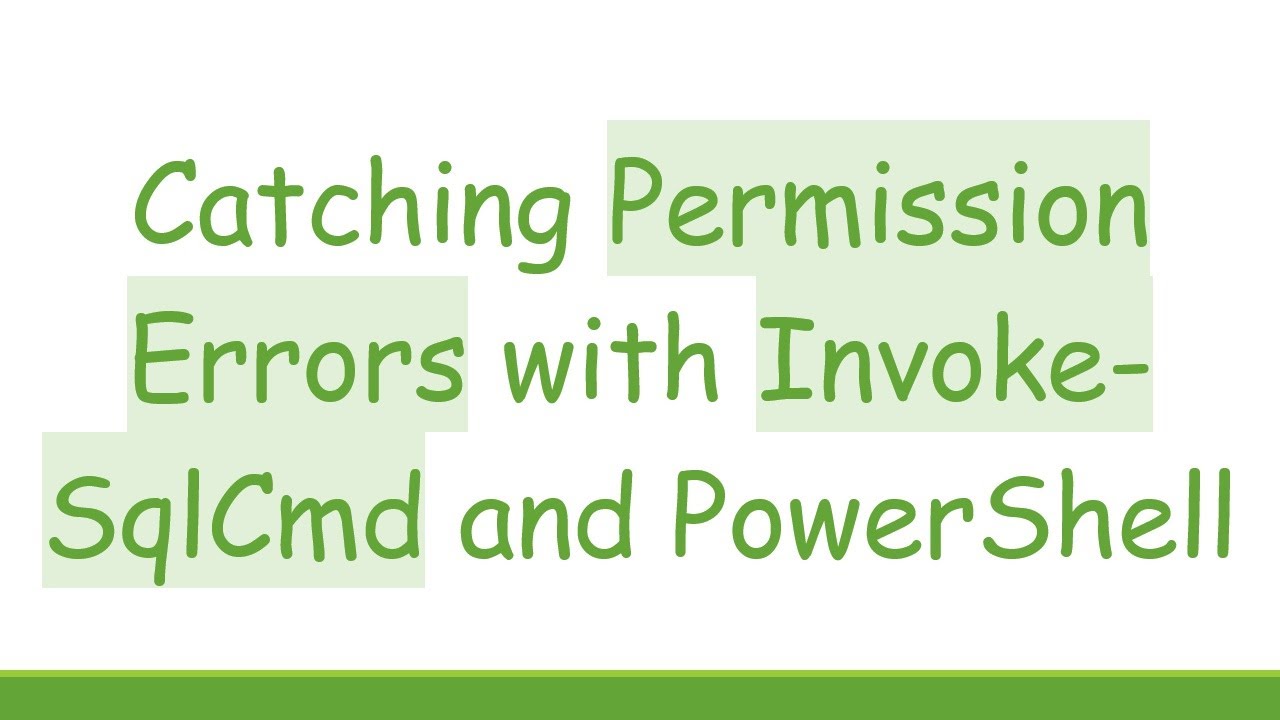 Catching Permission Errors with Invoke-SqlCmd and PowerShell