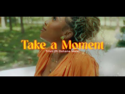 Trish feat. Oshane Mais- Take A Moment (Official Music Video)