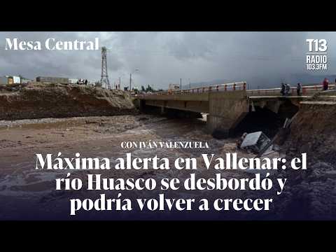Máxima alerta en Vallenar: el río Huasco se desbordó y podría volver a crecer | Mesa Central