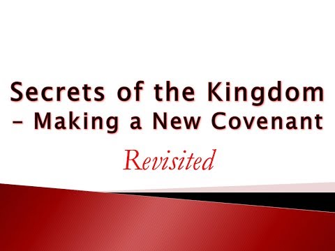 ✹MR✹  Secrets of the Kingdom - Making a New Covenant (Revisited) - Part 1