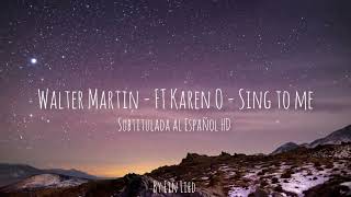 Walter Martin - Ft Karen O - Sing To Me Subtitulada al Español HD