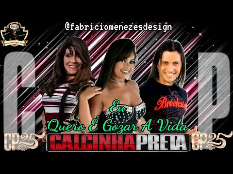 Eu quero é gozar a vida - Calcinha Preta