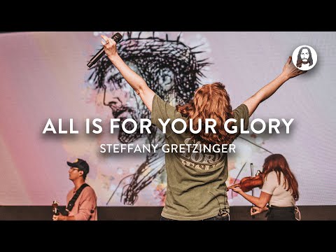 All Is For Your Glory | Steffany Gretzinger | Jesus Image