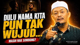 Download lagu Dulu Nama Kita Pun Tak Wujud... Kenapa Masih Sombong? | Ustaz Kazim Elias mp3