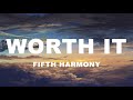 Fifth Harmony Worth It Lyrics