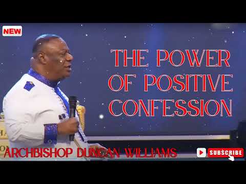 Archbishop Duncan Williams  |  The Power Of Positive Confession