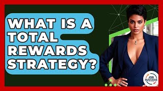 What Is A Total Rewards Strategy? - Job Success Network
