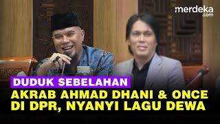 Download lagu Ahmad Dhani & Once Akrab Duduk Sebelahan di DPR, Nyanyi Lagu Dewa 'Hadapi dengan Senyuman' mp3
