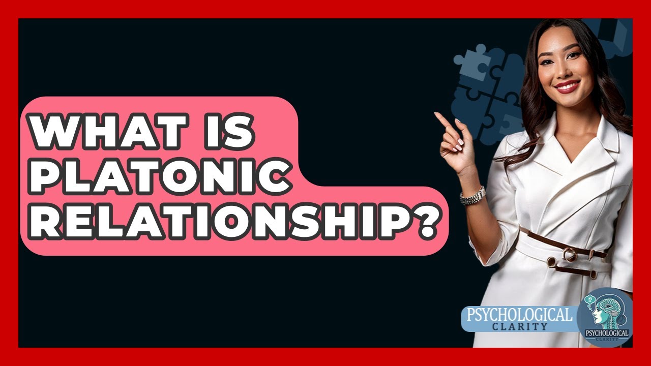What Is Platonic Relationship? - Psychological Clarity
