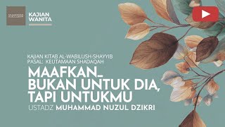 Download lagu 230. MAAFKAN… BUKAN UNTUK DIA, TAPI UNTUKMU | Kajian Wanita | Ustadz Muhammad Nuzul Dzikri mp3