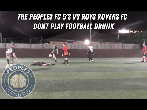 THE PEOPLES FC 5'S VS ROYS ROVERS FC | 'DON'T PLAY FOOTBALL DRUNK' | GAME WEEK 2
