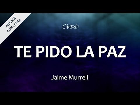 C0270 TE PIDO LA PAZ - Jaime Murrell (Letra)