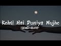 Kehti Hai Duniya Mujhe Ami Mishra SLOWED VERSION Complete Otaku Songs