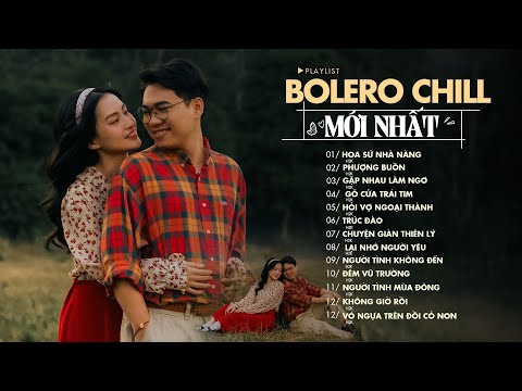 BOLERO CHILL H2K HAY NHẤT - Những Ca Khúc Nhạc Chill Gây Nghiện Càng Nghe Càng Thấy Hay