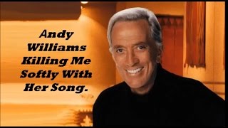 Αndy Williams..........Killing Me Softly With Her Song.