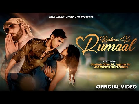 RESHAM KA RUMAAL OFFICAL VIDEO | SHAILESH GHANCHI Feat. JAGIRDAR RV & MUSKAN