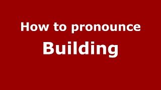 How to pronounce Building