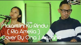 Download lagu MALAM INI KU RINDU ( RIA AMELIA ) COVER BY ONA ARWANA mp3 Download lagu MALAM INI KU RINDU ( RIA AMELIA ) COVER BY ONA ARWANA mp3
