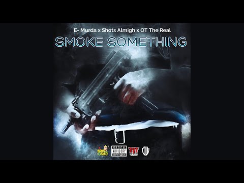 E Murda x Shots Almigh x BP ft. OT the Real - "Smoke Something"