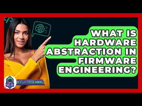 What Is Hardware Abstraction In Firmware Engineering? - Next LVL Programming