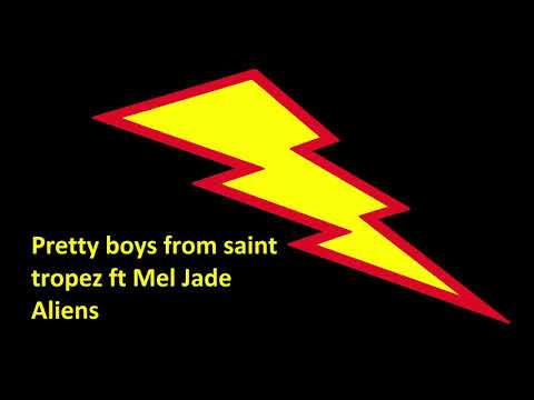 Pretty boys from saint tropez ft Mel Jade - Aliens