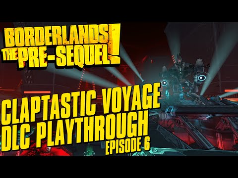 Borderlands The Pre-Sequel Claptastic Voyage DLC Playthrough Episode 6