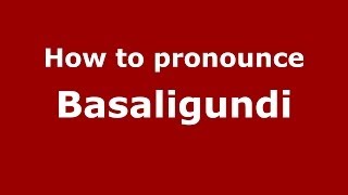 How to pronounce Basaligundi