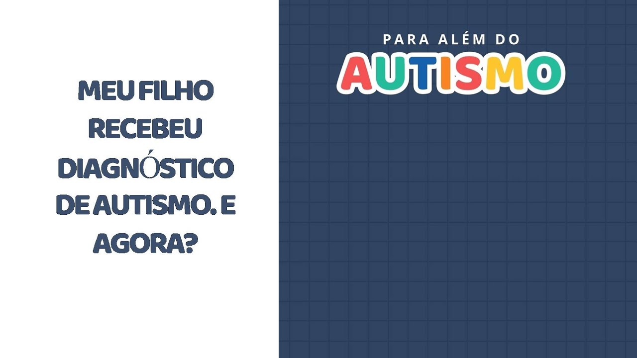 PARA ALÉM DO AUTISMO: MEU FILHO RECEBEU DIAGNÓSTICO DE AUTISMO. E AGORA?