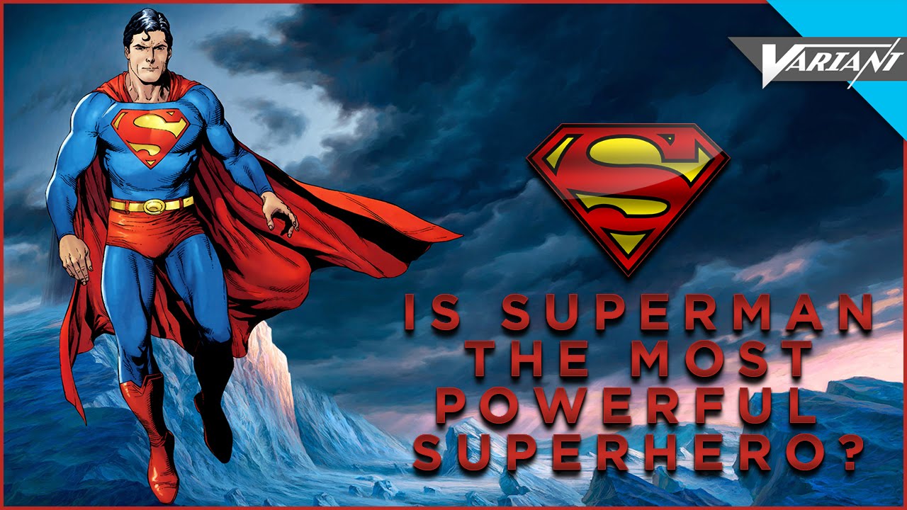 Is Superman The Most Powerful Superhero?