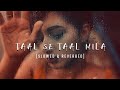 Taal Se Taal Mila Slowed Reverb A R Rahman Monsoon Vibes