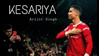 Kesariya Arijit Singh  Cristiano Ronaldo  720p