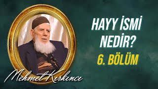 Mehmed Kırkıncı - Hayy İsmi Nedir, Varlıktaki Tecellisi Nasıldır? - 6