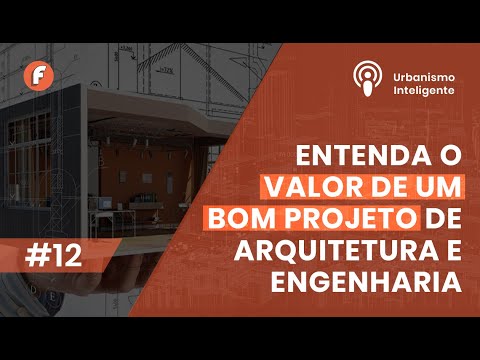 #012​ - Urbanismo Inteligente - Entenda o Valor de um bom Projeto de Arquitetura e Engenharia.