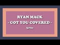 Got You Covered - Ryan Mack (Lyrics)