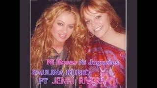 Ni Rosas Ni Juguetes Jenni Rivera ft Paulina Rubio