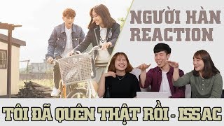 NGƯỜI HÀN XEM MUSIC VIDEO | TÔI ĐÃ QUÊN THẬT RỒI - ISAAC