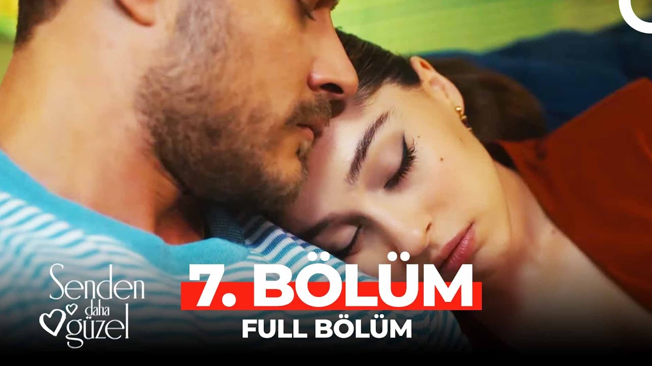 Senden Daha Güzel 7. Bölüm Full İzle