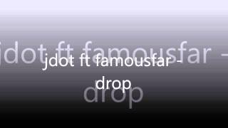 jdot ft famousfar - drop