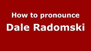 How to pronounce Dale Radomski
