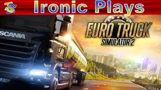Ironic Plays Euro Truck Simulator 2
