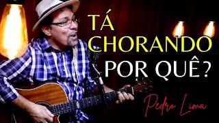 T chorando porque? Pr. Pedro Lima - Cover #Tachorandoporque