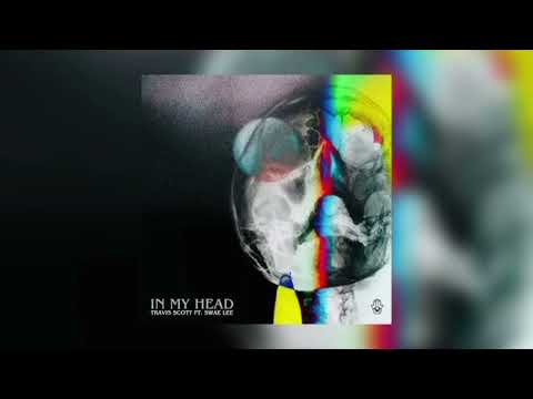 Travis Scott - In My Head(Ft. Swae Lee) (NEW)