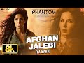 Afghan Jalebi Ya Baba 8K Full Video Phantom Saif Ali Khan Katrina Kaif Pritam Asrar